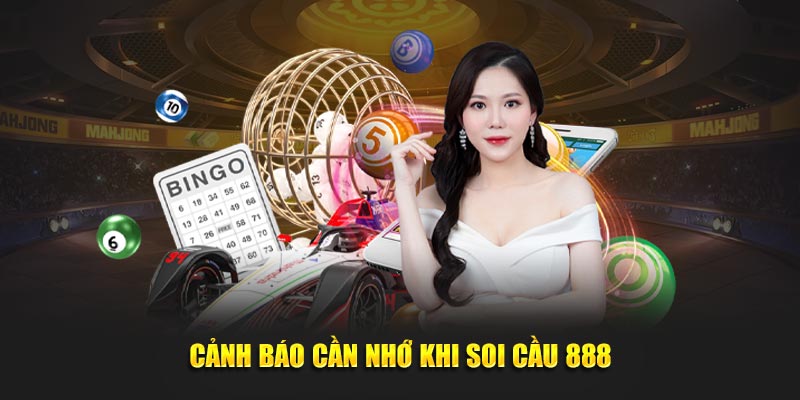 Soi Cầu 888 - Cẩm Nang Chốt Số Chính Xác Cho Tân Thủ 6 Cảnh báo cần nhớ khi soi cầu 888