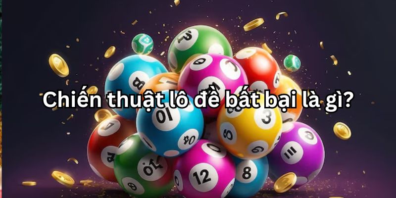 Chiến thuật lô đề bất bại - Bí kíp chơi “bách phát bách trúng” 2 Chiến thuật lô đề bất bại