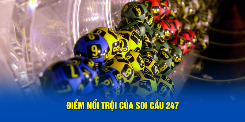 Soi Cầu 247 – Đưa Ra Dự Đoán Xổ Số Chính Xác Và Tin Cậy 3 Điểm nổi trội của soi cầu 247