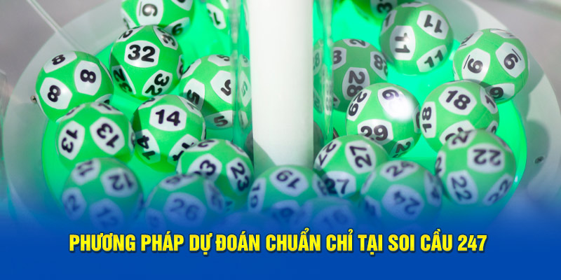 Soi Cầu 247 – Đưa Ra Dự Đoán Xổ Số Chính Xác Và Tin Cậy 5 Phương pháp dự đoán chuẩn chỉ tại soi cầu 247