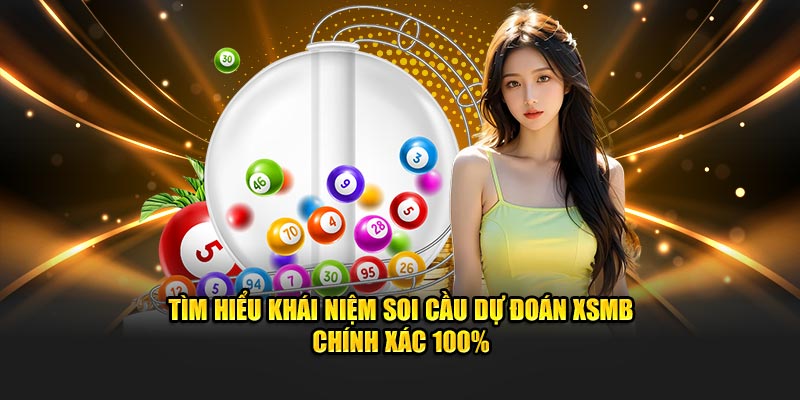 Soi Cầu Dự Đoán XSMB Chính Xác 100% Top 6 Cách Bất Bại 2 Tìm hiểu khái niệm soi cầu dự đoán XSMB chính xác 100%